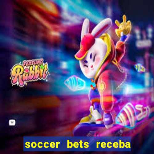 soccer bets receba seu dinheiro